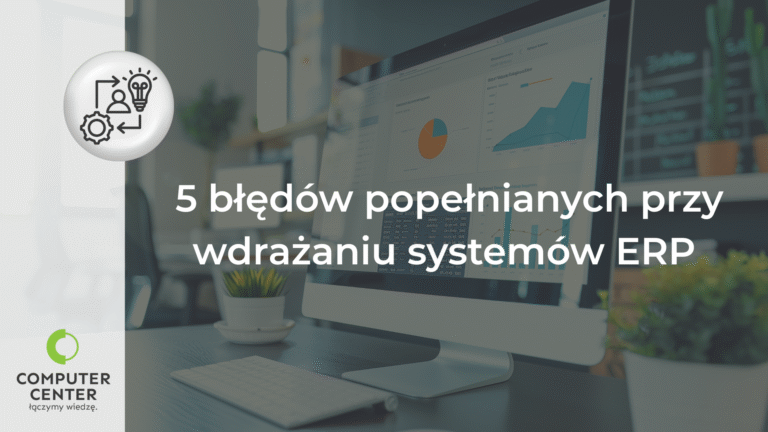 Najczęstsze pułapki przy wdrażaniu systemu ERP