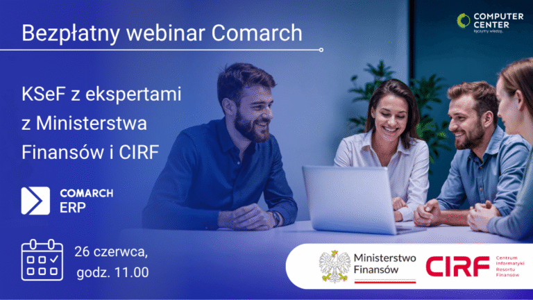 Przygotuj się na KSeF. Zapisz się na darmowy webinar Comarch