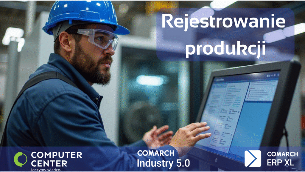 Rejestracja Produkcji w Comarch ERP XL