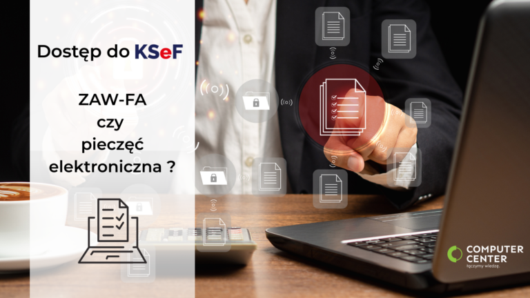 Dostęp do KSeF: ZAW-FA czy pieczęć elektroniczna?