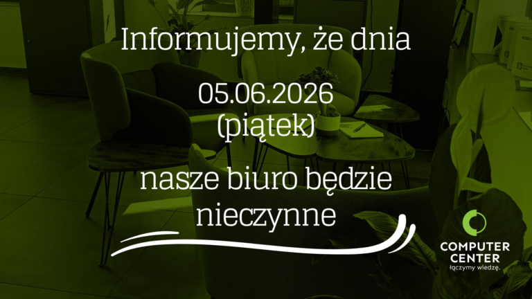 W dniu 05.06.2026 biuro Computer Center będzie nieczynne