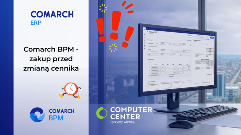 Comarch BPM – ostatni moment na zakup po niższych cenach!